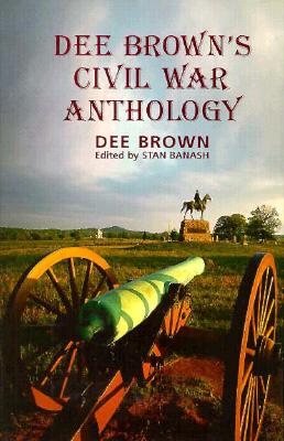 Dee Brown's Civil War Anthology - Brown, Dee, and Bahash, Stan (Editor), and Banash, Stan (Editor)