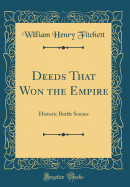 Deeds That Won the Empire: Historic Battle Scenes (Classic Reprint)