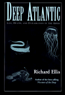 Deep Atlantic: Life, Death, and Exploration in the Abyss - Ellis, Richard
