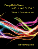 Deep Belief Nets in C++ and Cuda C: Volume III: Convolutional Nets