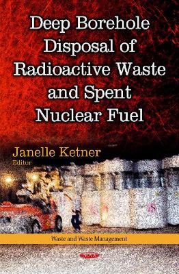 Deep Borehole Disposal of Radioactive Waste & Spent Nuclear Fuel - Ketner, Janelle (Editor)