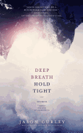 Deep Breath Hold Tight: Stories about the End of Everything