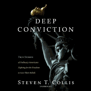 Deep Conviction Lib/E: True Stories of Ordinary Americans Fighting for the Freedom to Live Their Beliefs