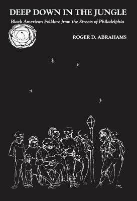 Deep Down in the Jungle... - Abrahams, Roger D.