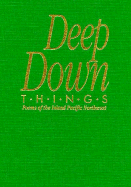 Deep Down Things: Poems of the Inland Pacific Northwest