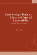 Deep Ecology, Business Ethics and Personal Responsibility: Selected Papers (1988 - 2020)