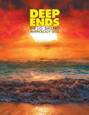 Deep Ends: The J.G. Ballard Anthology 2015 - McGrath, Rick (Editor)