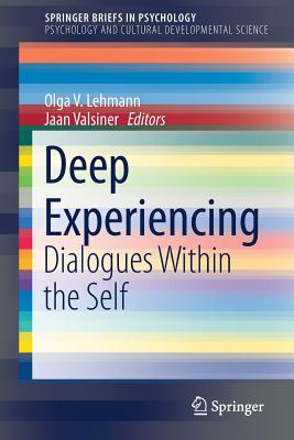 Deep Experiencing: Dialogues Within the Self - Lehmann, Olga V (Editor), and Valsiner, Jaan, Professor (Editor)