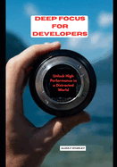 Deep Focus for Developers: Unlock High Performance in a Distracted World