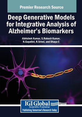 Deep Generative Models for Integrative Analysis of Alzheimer's Biomarkers - Kumar, Abhishek (Editor), and Kumar, S. Rakesh (Editor), and Gayathri, N. (Editor)