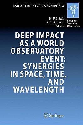 Deep Impact as a World Observatory Event: Synergies in Space, Time, and Wavelength - Kufl, Hans Ulrich (Editor), and Sterken, Christiaan (Editor)