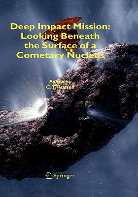 Deep Impact Mission: Looking Beneath the Surface of a Cometary Nucleus - Russell, C T (Editor)