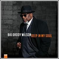 Deep in My Soul - Big Daddy Wilson