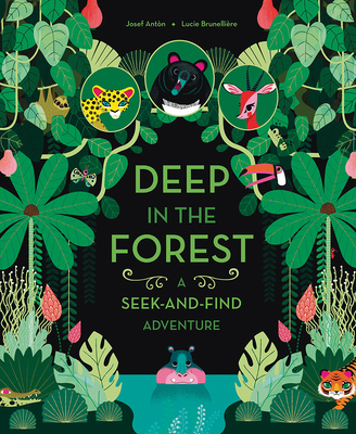 Deep in the Forest: A Seek-And-Find Adventure - Ant?n, Josef, and Brunelli?re, Lucie (Illustrator)
