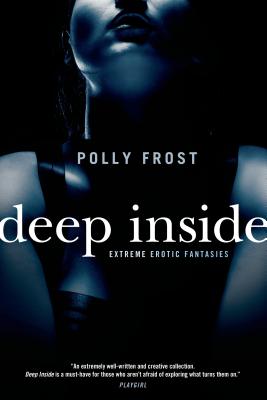 Deep Inside: Extreme Erotic Fantasies - Frost, Polly
