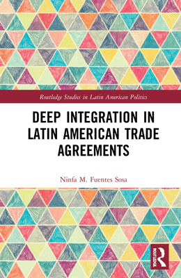 Deep Integration in Latin American Trade Agreements - Fuentes-Sosa, Ninfa M.