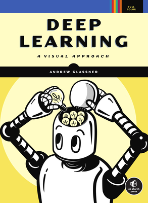 Deep Learning: A Visual Approach - Glassner, Andrew