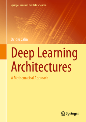 Deep Learning Architectures: A Mathematical Approach - Calin, Ovidiu