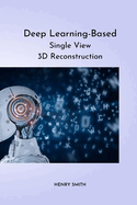 Deep Learning-Based Single View 3D Reconstruction