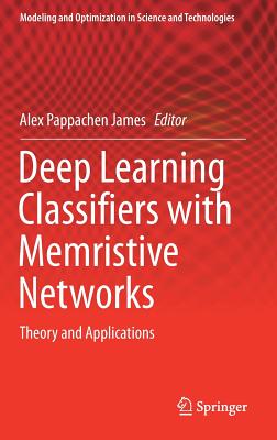 Deep Learning Classifiers with Memristive Networks: Theory and Applications - James, Alex Pappachen (Editor)