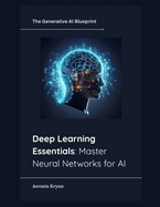Deep Learning Essentials: Master Neural Networks for AI