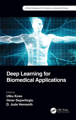 Deep Learning for Biomedical Applications - Kose, Utku (Editor), and Deperlioglu, Omer (Editor), and Hemanth, D Jude (Editor)