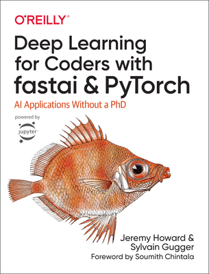 Deep Learning for Coders with fastai and PyTorch: AI Applications Without a PhD - Gugger, Sylvain, and Howard, Jeremy