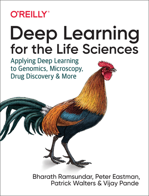 Deep Learning for the Life Sciences: Applying Deep Learning to Genomics, Microscopy, Drug Discovery, and More - Ramsundar, Bharath, and Leswing, Karl, and Eastman, Peter