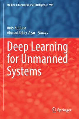Deep Learning for Unmanned Systems - Koubaa, Anis (Editor), and Azar, Ahmad Taher (Editor)