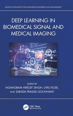 Deep Learning in Biomedical Signal and Medical Imaging - Singh, Ngangbam Herojit (Editor), and Kose, Utku (Editor), and Gochhayat, Sarada Prasad (Editor)