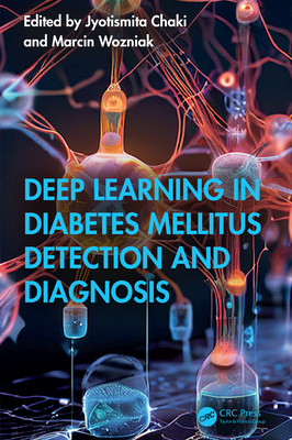 Deep Learning in Diabetes Mellitus Detection and Diagnosis - Chaki, Jyotismita (Editor), and Wozniak, Marcin (Editor)