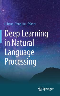 Deep Learning in Natural Language Processing - Deng, Li (Editor), and Liu, Yang (Editor)