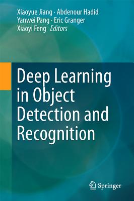 Deep Learning in Object Detection and Recognition - Jiang, Xiaoyue (Editor), and Hadid, Abdenour (Editor), and Pang, Yanwei (Editor)