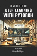Deep Learning with Pytorch: Master the Construction of Modern Neural Networks with Practicality and Efficiency