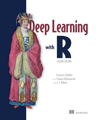 Deep Learning with R, Second Edition - Chollet, Francois, and Kalinowski, Tomasz, and Allaire, J J