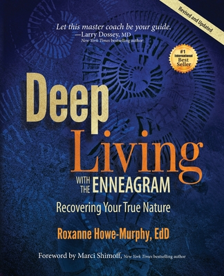 Deep Living with the Enneagram: Recovering Your True Nature (Revised and Updated) - Howe-Murphy, Roxanne