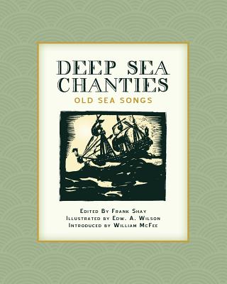 Deep Sea Chanties: Old Sea Songs - McFee, William (Introduction by), and Shay, Frank