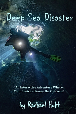 Deep Sea Disaster!: An Interactive Adventure - Hohf, Rachael