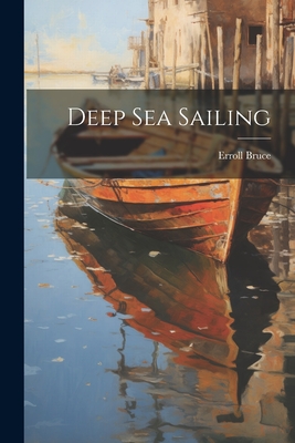 Deep Sea Sailing - Bruce, Erroll (Creator)