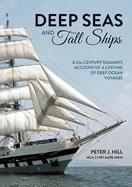 Deep Seas and Tall Ships: A 21st Century Seaman's Account of a Lifetime of Deep Ocean Voyages