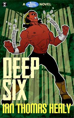 Deep Six: A Just Cause Universe novel - Healy, Ian Thomas