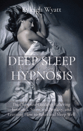 Deep Sleep Hypnosis: The Complete Guide to Relieving Insomnia, Stress and Anxiety, and Learning How to Relax and Sleep Well