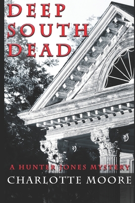 Deep South Dead: A Hunter Jones Mystery - Moore, Charlotte