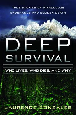 Deep Survival: Who Lives, Who Dies, and Why: True Stories of Miraculous Endurance and Sudden Death - Gonzales, Laurence
