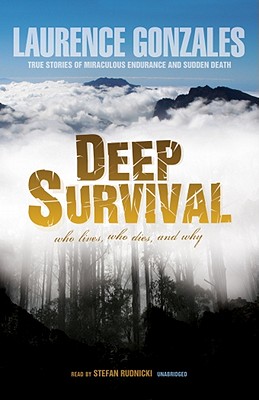 Deep Survival: Who Lives, Who Dies, and Why: True Stories of Miraculous Endurance and Sudden Death - Gonzales, Laurence, and Rudnicki, Stefan (Read by)