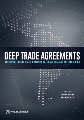 Deep Trade Agreements: Anchoring Global Value Chains in Latin America and the Caribbean - Ruta, Michele (Editor), and Rocha, Nadia (Editor)
