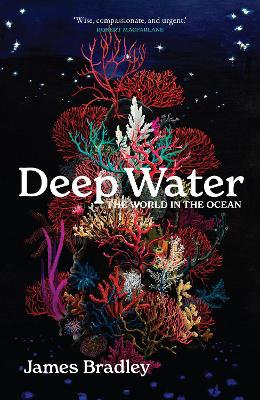 Deep Water: the world in the ocean - Bradley, James