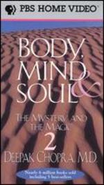 Deepak Chopra: Body, Mind and Soul - The Mystery and the Magic, Vol. 2