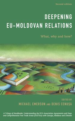 Deepening EU-Moldovan Relations: What, Why and How? - Emerson, Michael (Editor), and Cenusa, Denis (Editor)
