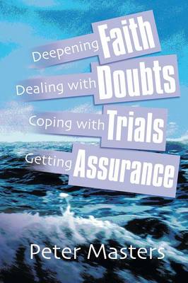 Deepening Faith, Dealing with Doubts, Coping with Trials, Getting Assurance - Masters, Peter
